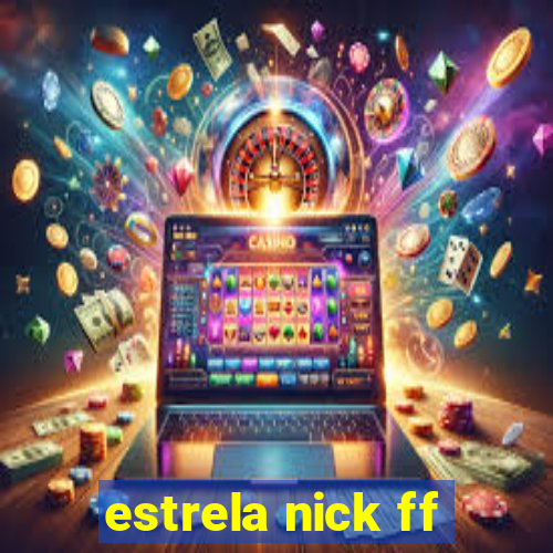 estrela nick ff